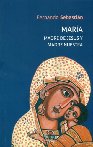 María: Madre de Jesús y madre nuestra. (Nueva Alianza)