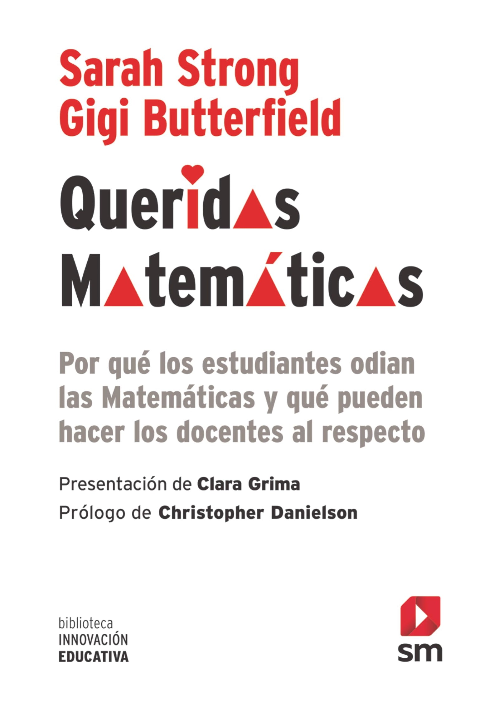 Queridas matemáticas: Por qué los estudiantes odian las Matemáticas y qué pueden hacer los docentes al respecto.: 56 (Biblioteca Innovación Educativa)
