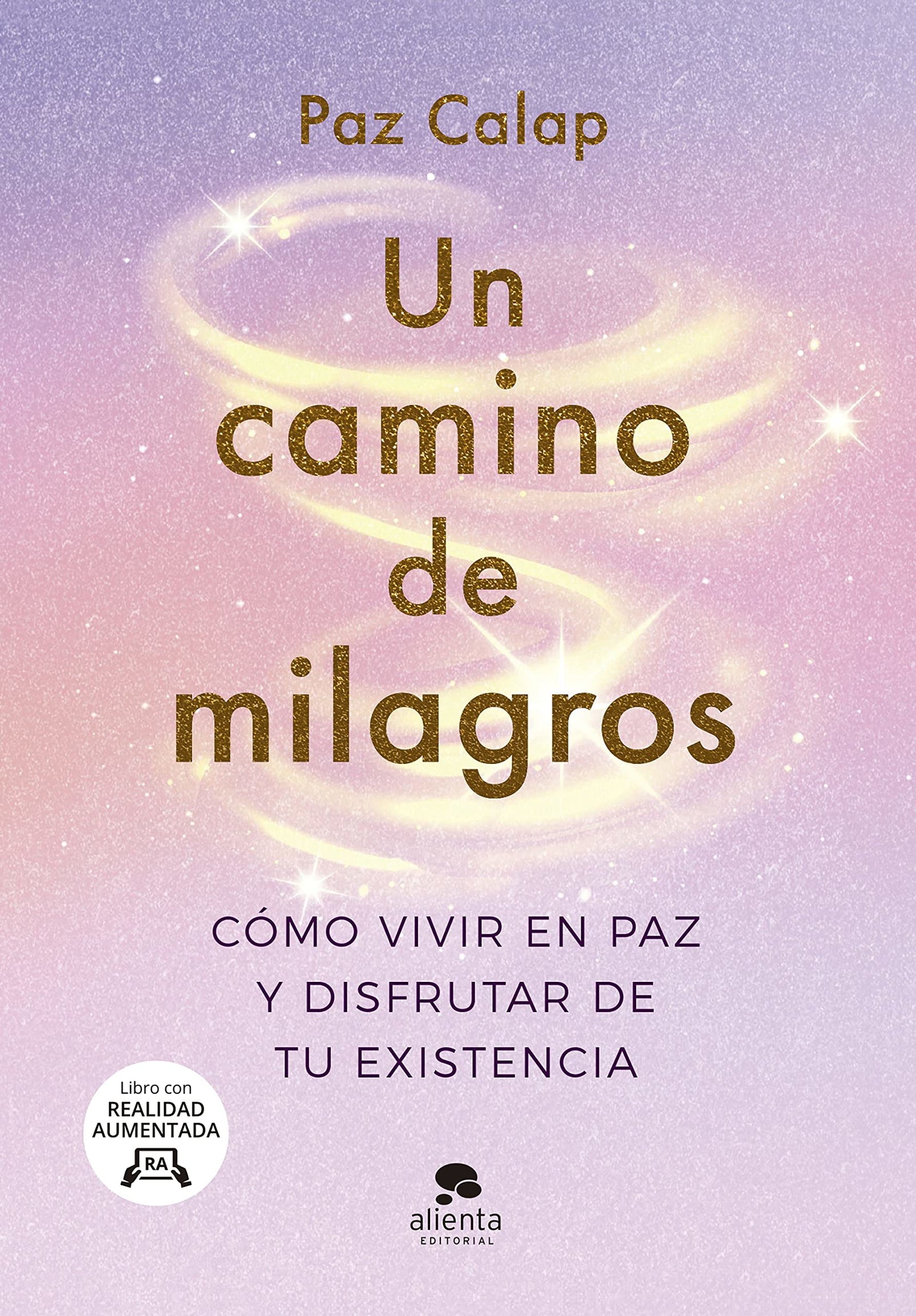 Un camino de milagros: Cómo vivir en paz y disfrutar de tu existencia (Alienta)