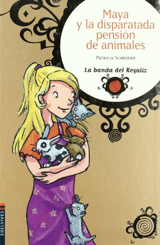 Maya y la disparatada pensión de animales: 6 (La banda del Regaliz)
