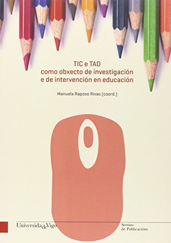 TIC e TAD como obxecto de investigación e de intervención en educación (Monografías da Universidade de Vigo. Humanidades e ciencias Xurídico sociais)