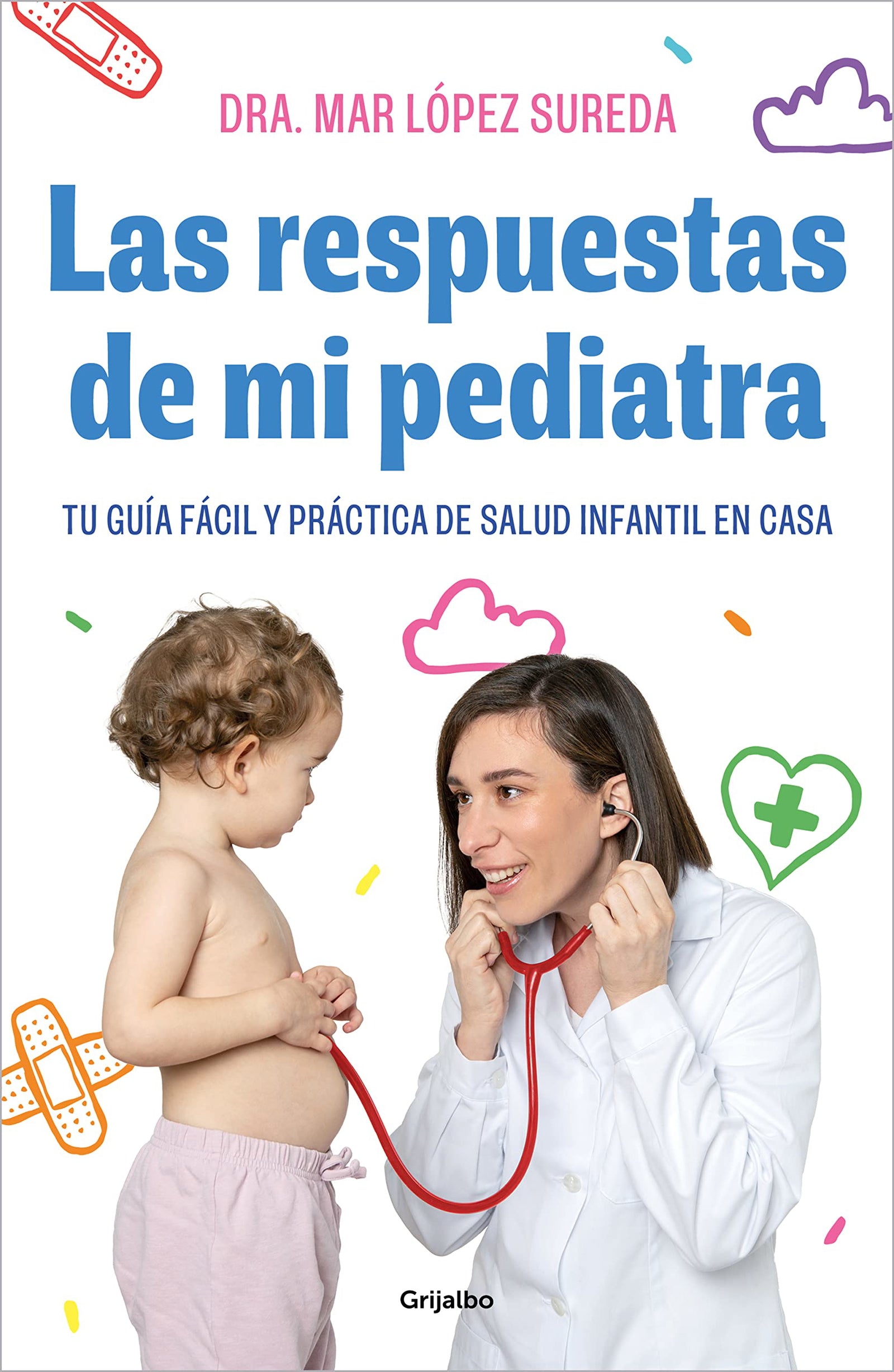Las respuestas de mi pediatra: Tu guía fácil y práctica de salud infantil en casa (Embarazo, bebé y crianza)