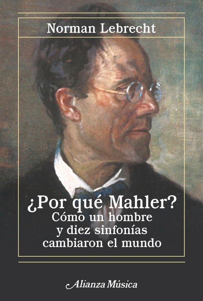 ¿Por qué Mahler?: Cómo un hombre y diez sinfonías cambiaron el mundo. Nueva edición (Alianza música (AM))