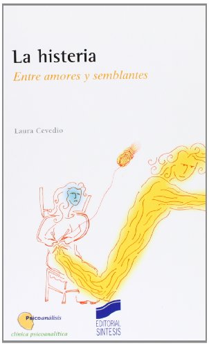 La histeria: entre amores y semblantes: 7 (Psicoanálisis. Clínica psicoanalítica)