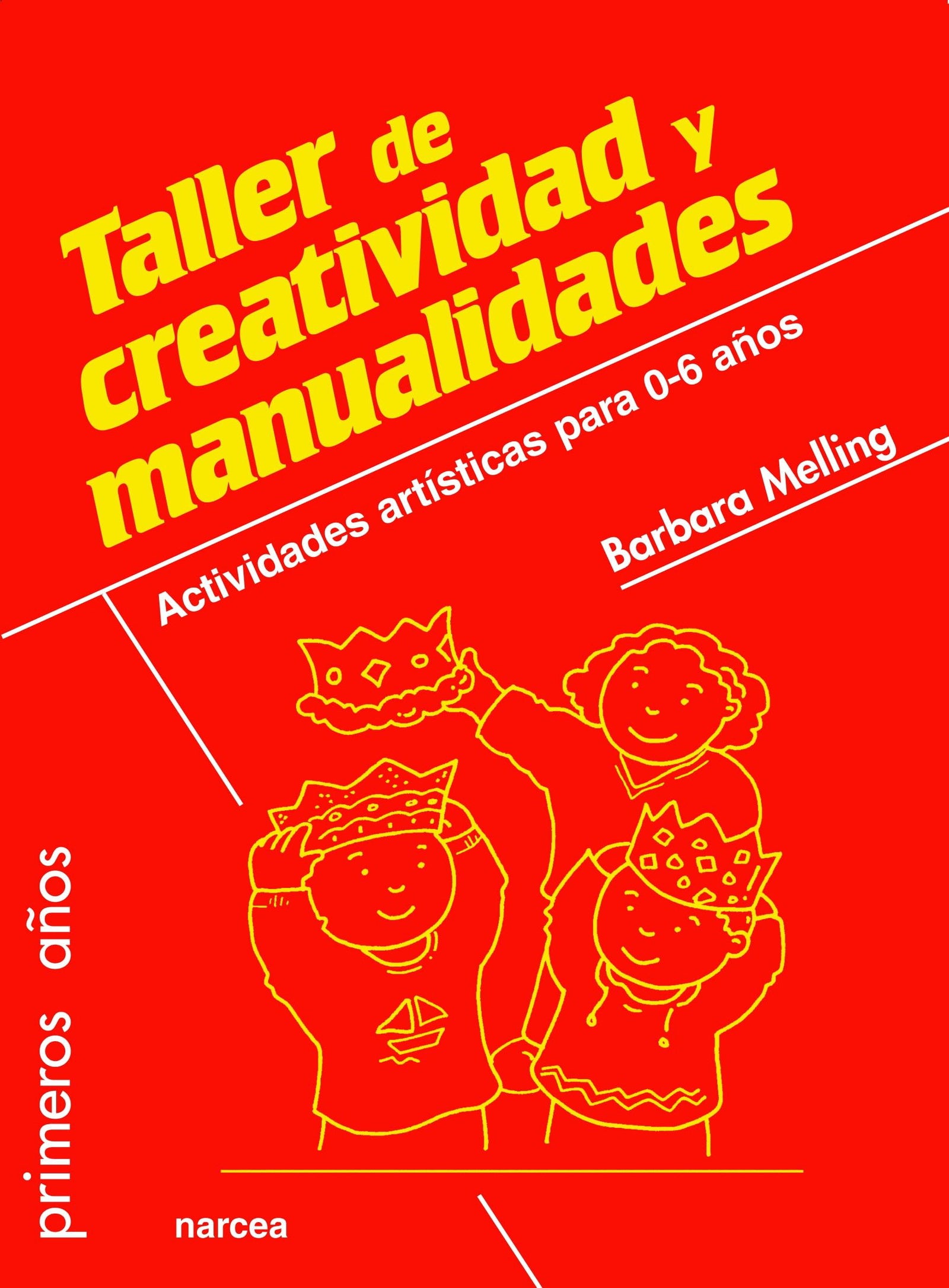 Taller de creatividad y Manualidades: Actividades artísticas para 0-6 años: 74 (Primeros Años)