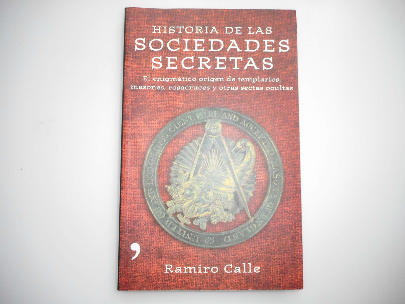 Historia de las sociedades secretas/ Stories of Secret Societies: El Enigmatico Origen De Templarios, Masones, Rosacruces Y Otras Sectas Ocultas