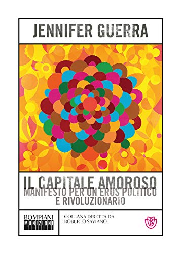 Il capitale amoroso: Manifesto per un eros politico e rivoluzionario (Munizioni)