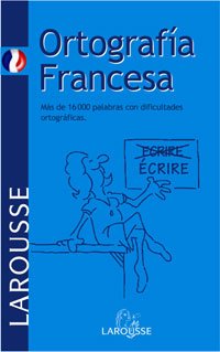 Ortografía Francesa (Larousse - Lengua Francesa - Manuales Prácticos)
