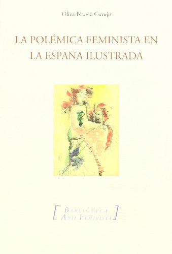POLEMICA FEMINISTA EN LA ESPA?A ILUSTRADA,LA: La Defensa de Las Mujeres de Feijoo y Sus Detractores (BIBLIOTECA A?IL LITERARIA)