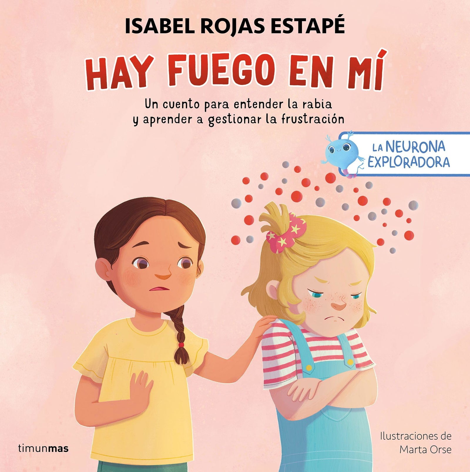 La neurona exploradora. Hay fuego en mí: Un cuento para entender la rabia y aprender a gestionar la frustración (Salud y bienestar para peques)