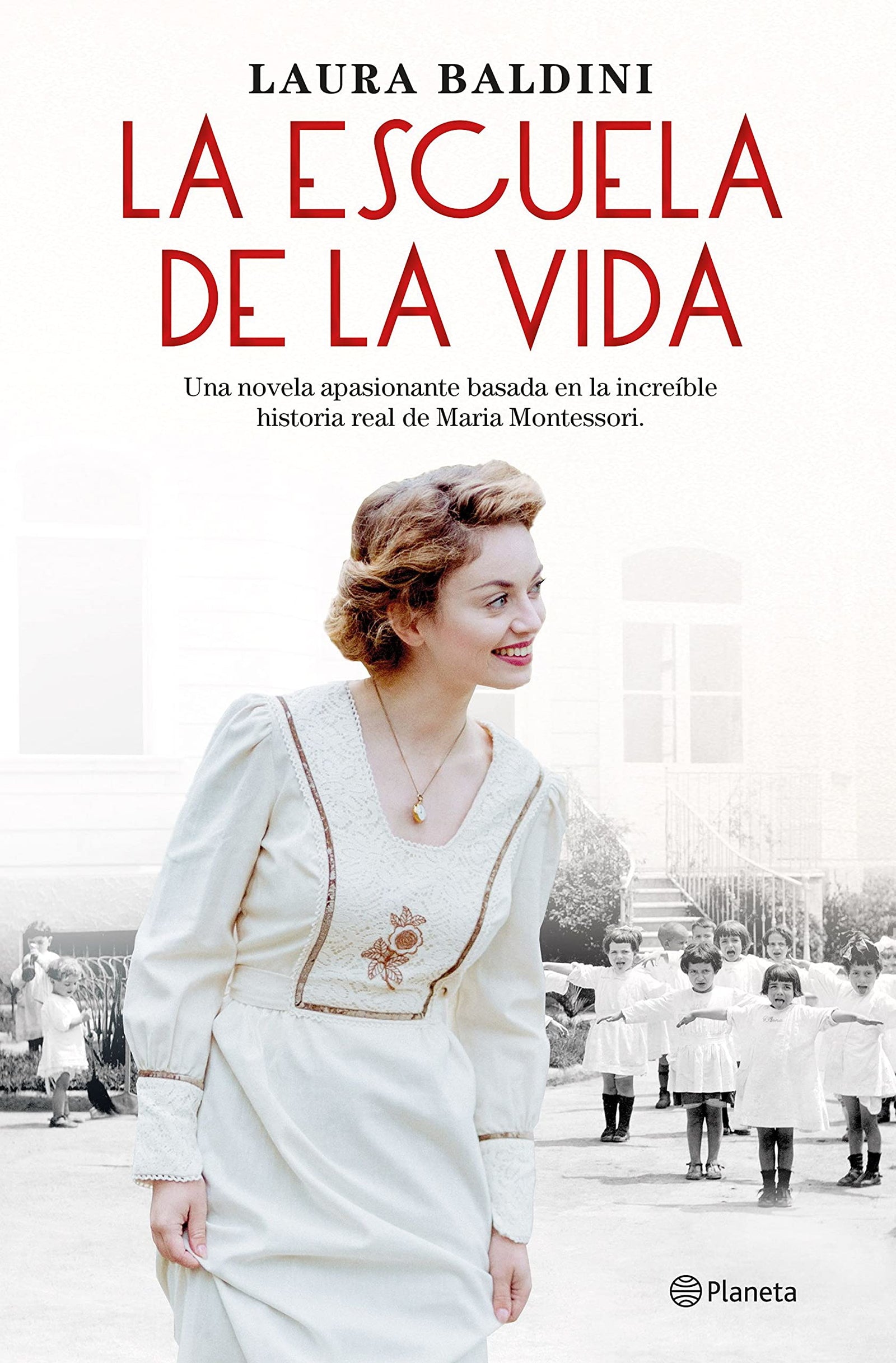 La escuela de la vida: Una novela apasionante basada en la increíble historia real de Maria Montessori (Planeta Internacional)