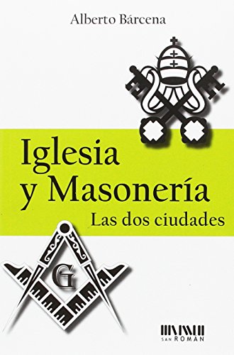 Iglesia y masonería. Las dos ciudades (SAN ROMAN)