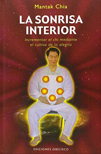 La sonrisa interior: Incrementar el chi mediante el cultivo de la alegría (Obelisco- Artes marciales)
