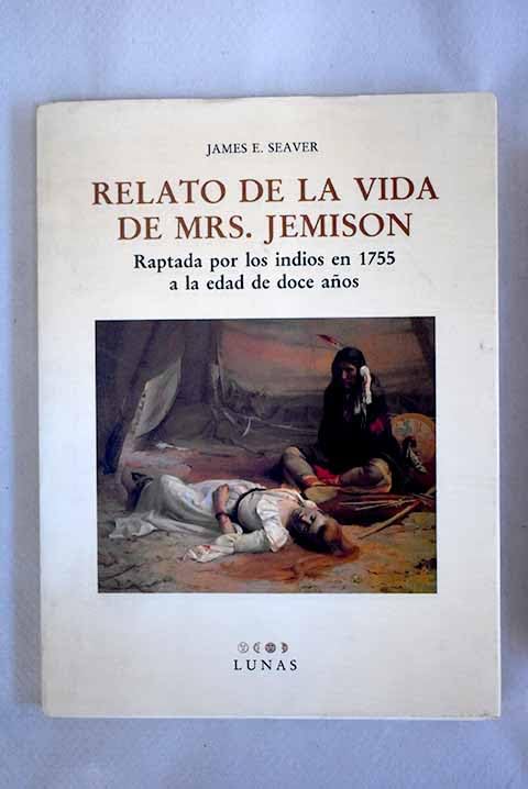 Relato de la vida de Mrs. Jemison : raptada por los indios en 1755 a la edad de doce años