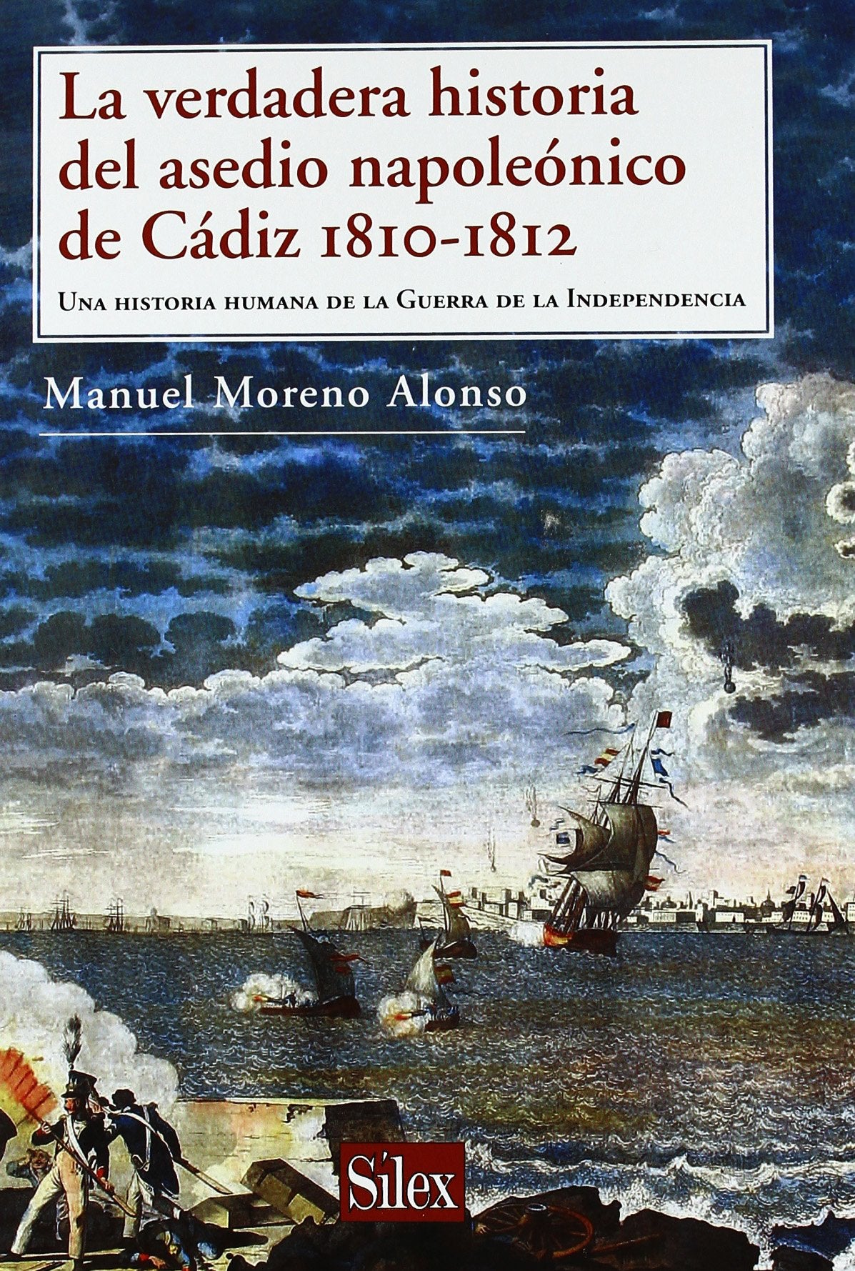 La verdadera historia del asedio napoleónico de Cádiz: Una Historia Humana de La Guerra de La Independencia (SIN COLECCION)