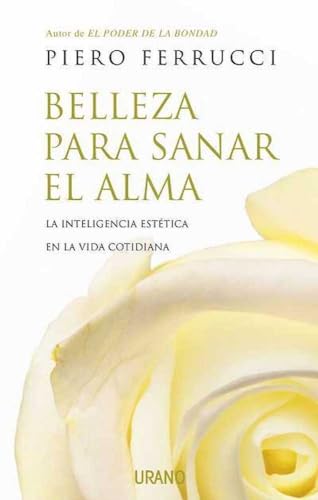 Belleza para sanar el alma: La inteligencia estética en la vida cotidiana (Crecimiento personal)