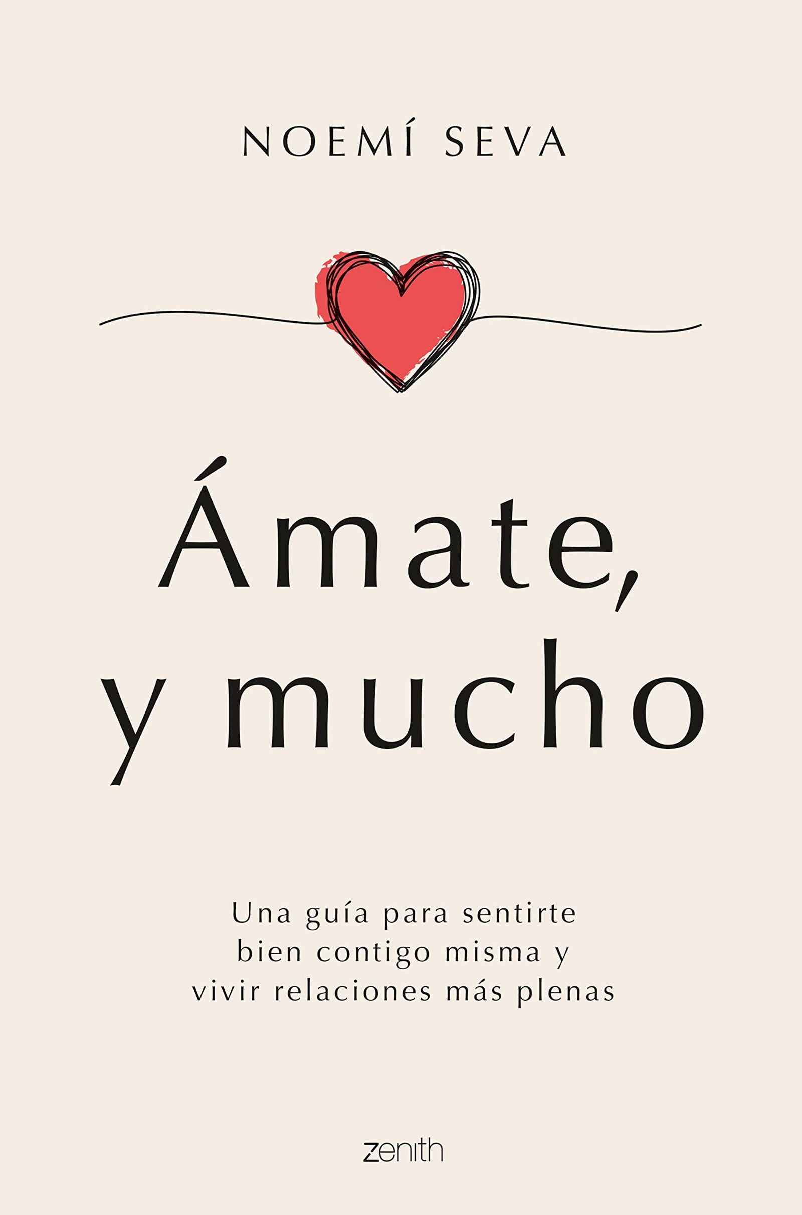 Ámate, y mucho: Una guía para sentirte bien contigo misma y vivir relaciones más plenas (Zenith Her)
