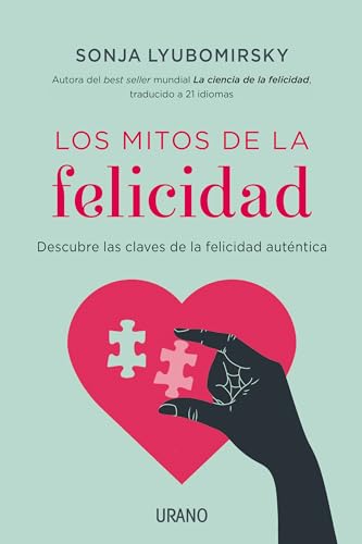 Los mitos de la felicidad: Descubre las claves de la felicidad auténtica (Crecimiento personal)