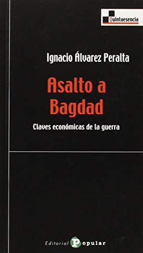 Asalto a Bagdad: Claves económicas de la guerra (Quintaesencia)