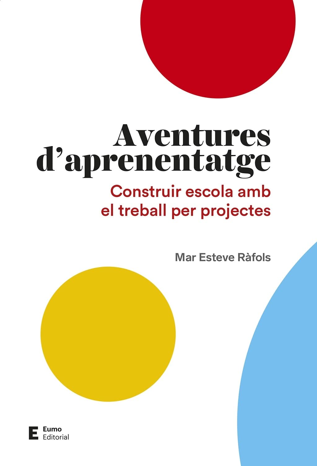 Aventures d'aprenentatge: Construir escola amb el treball per projectes (Didàctiques i complements)