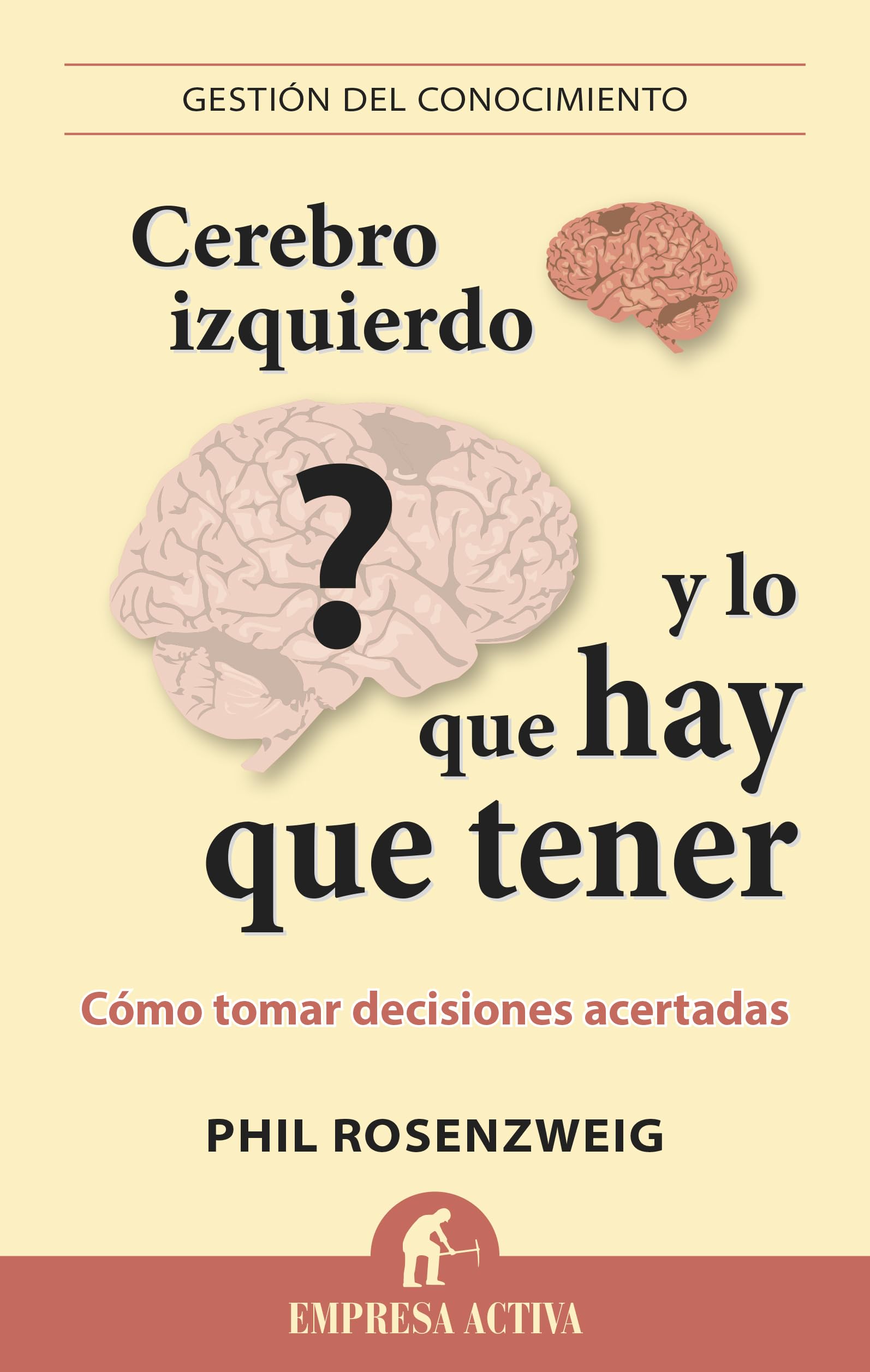 Cerebro izquierdo y lo que hay que tener: Cómo tomar decisiones acertadas (Gestión del conocimiento)