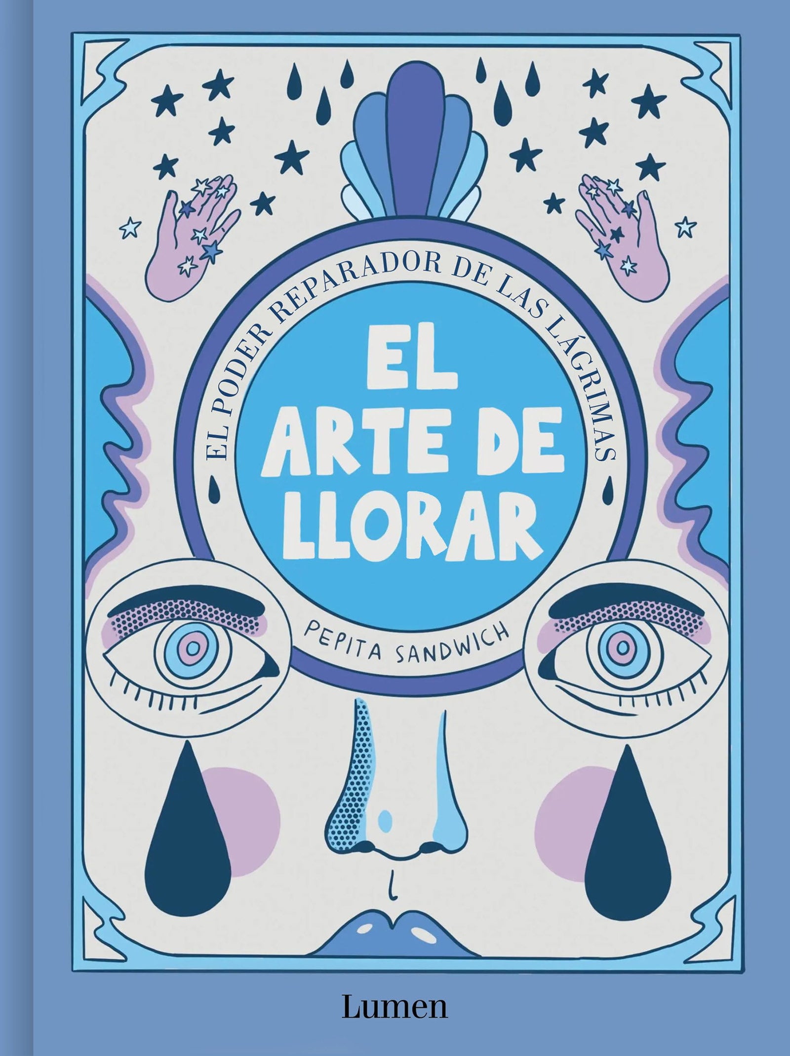 El arte de llorar: El poder sanador de las lágrimas (Lumen Gráfica)