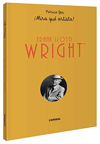 Frank Lloyd Wright ¡Mira Que Artista!: 7 (¡Mira qué artista!)