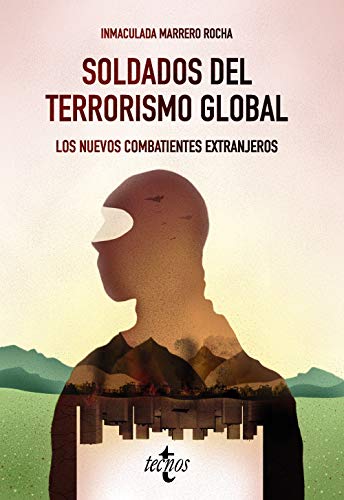 Soldados del terrorismo global: Los nuevos combatientes extranjeros (Ciencia Política - Semilla y Surco - Serie de Ciencia Política)
