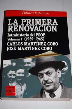 LA PRIMERA RENOVACIÓN. Intrahistoria del PSOE, Volumen I (1939-1945)