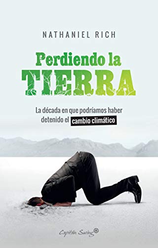 Perdiendo la tierra: La década en que podríamos haber detenido el cambio climátic (Ensayo)