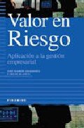 Valor en riesgo / Value at Risk: Aplicacion a La Gestion Empresarial (Empresa Y Gestion)