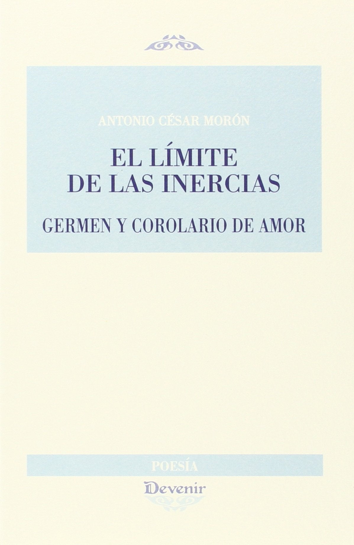 EL LÍMITE DE LAS INERCIAS: GERMEN Y COROLARIO DE AMOR: 265 (DEVENIR POESÍA)