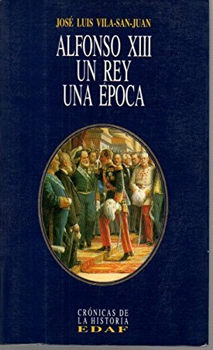 Alfonso XIII, un rey, una epoca (Clío. Crónicas de la historia)