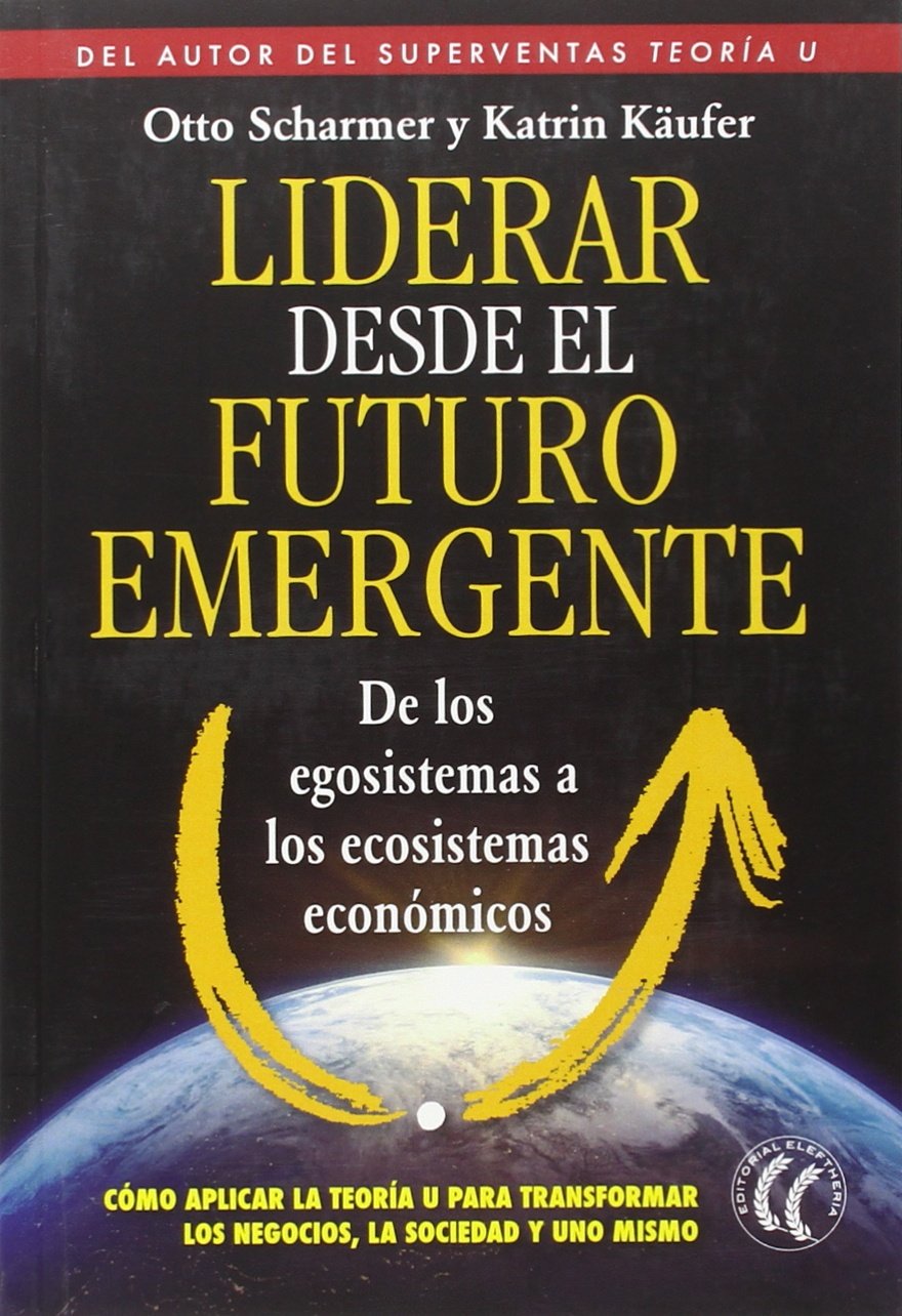Liderar Desde El Futuro Emergente (SIN COLECCION)