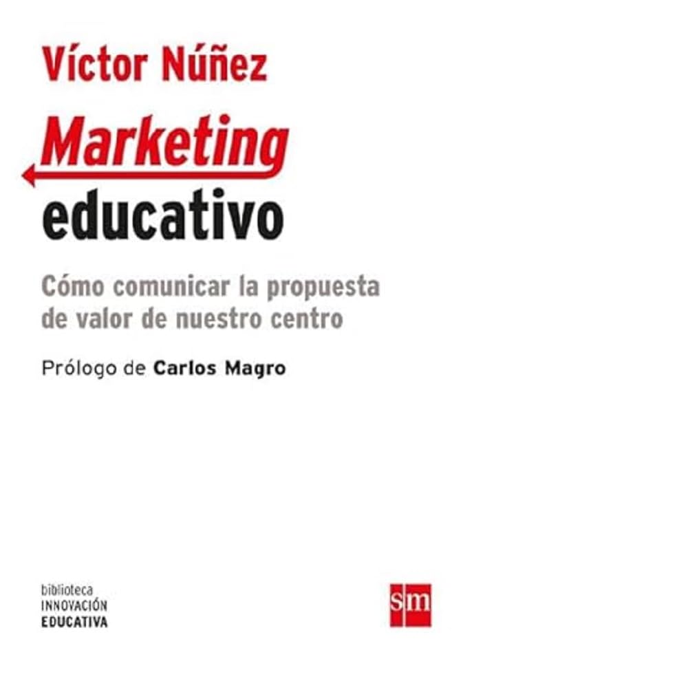 Marketing educativo: Cómo comunicar la propuesta de valor de nuestro centro: 19 (Biblioteca Innovación Educativa)