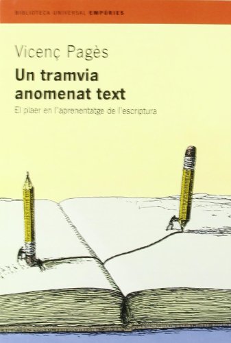 Un tramvia anomenat text.: El plaer en l'aprenentatge de l'escriptura: 108 (BIBLIOTECA UNIVERSAL EMPURIES)