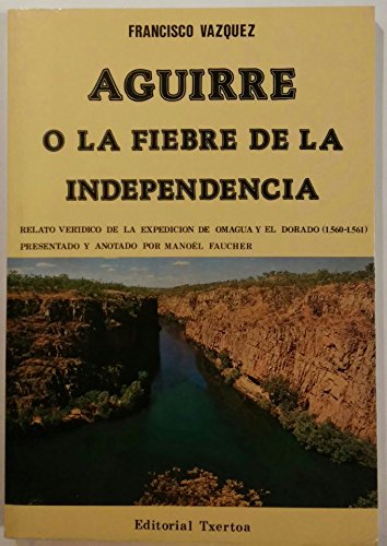 AGUIRRE O LA FIEBRE DE LA INDEPENCIA (SIN COLECCION)