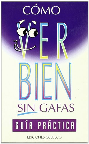 COMO VER BIEN SIN GAFAS.GUIA PRACTICA (SIN COLECCION)