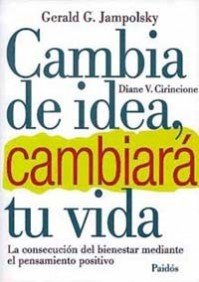 Cambia de idea y cambiará tu vida: La consecución del bienestar mediante el pensamiento positivo: 1 (Divulgación)