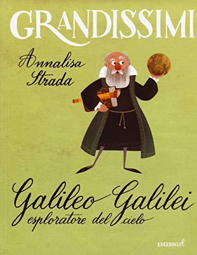 Galileo Galilei esploratore del cielo. Ediz. a colori (Grandissimi)