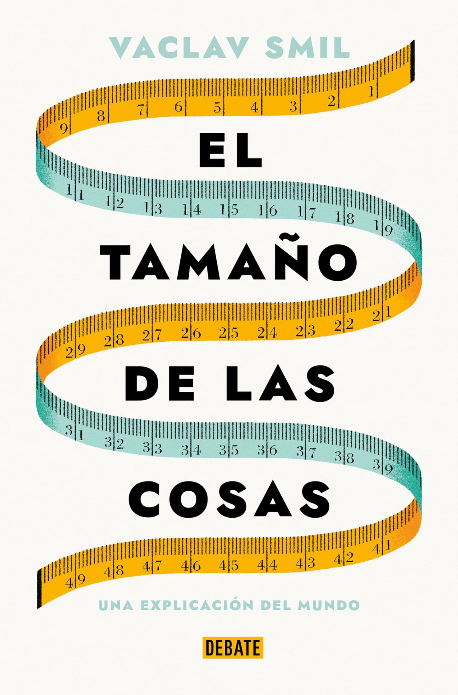 El tamaño de las cosas: Una explicación del mundo (Ciencia y Tecnología)