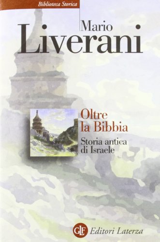 Oltre la Bibbia. Storia antica di Israele (Biblioteca storica Laterza)