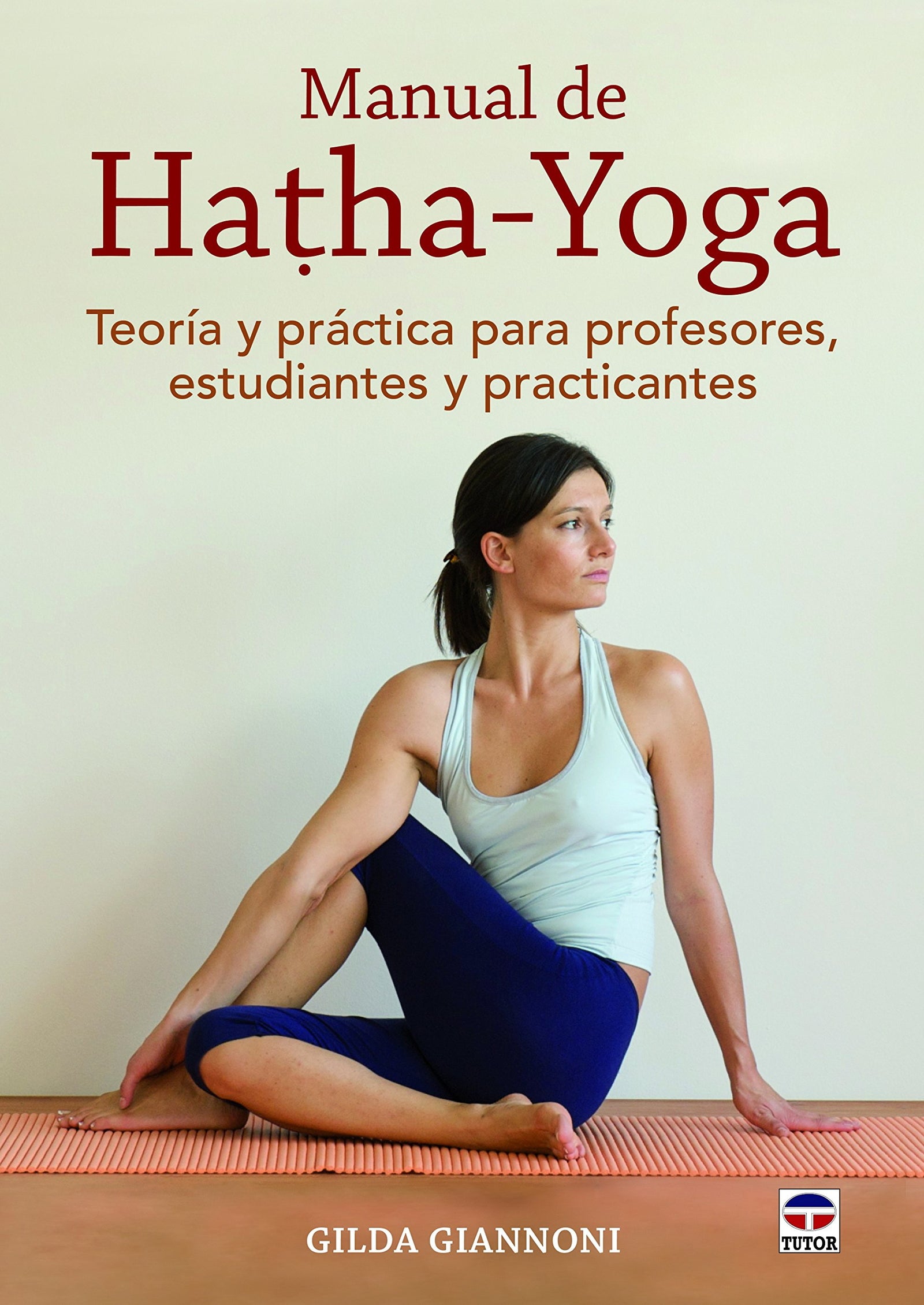Manual De Hatha. Yoga: Teoría y práctica para profesores, estudiantes y practicantes (DEPORTES)