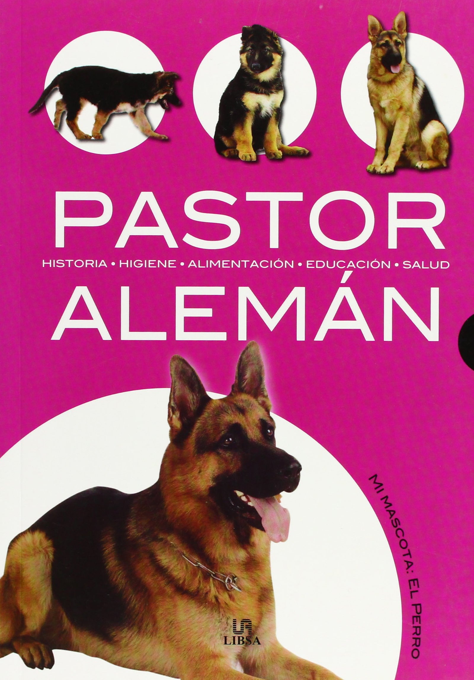 Pastor Alemán: Historia, Higiene, Alimentación, Educación y Salud (Mi Mascota: el Perro)