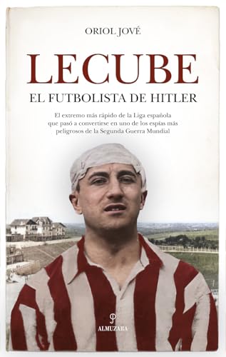Lecube; El futbolista de hitler (Memorias y biografías)