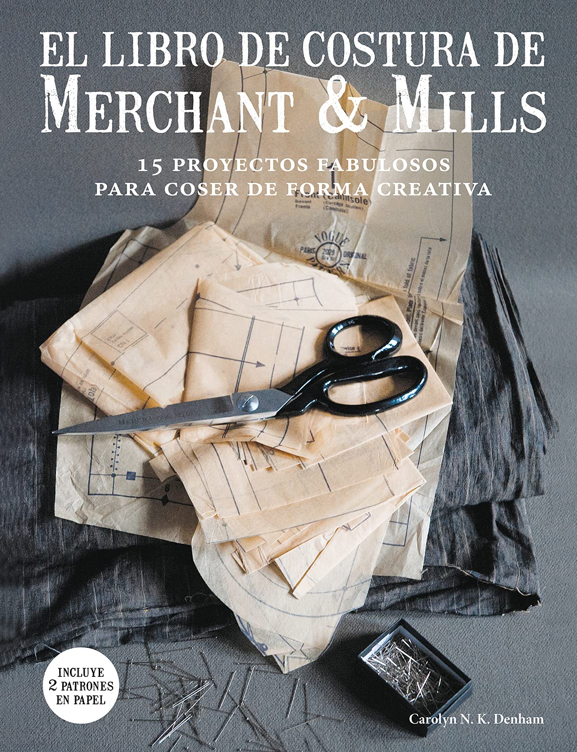 El libro de costura de Merchant & Mills: 15 proyectos fabulosos para coser de forma creativa (GGDIY)