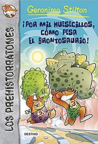 ¡Por mil huesecillos, cómo pesa el brontosaurio!: Prehistorratones 6 (Geronimo Stilton)