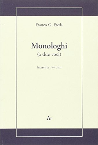 Monologhi (a due voci). Interviste 1974-2007 (La gualdana)