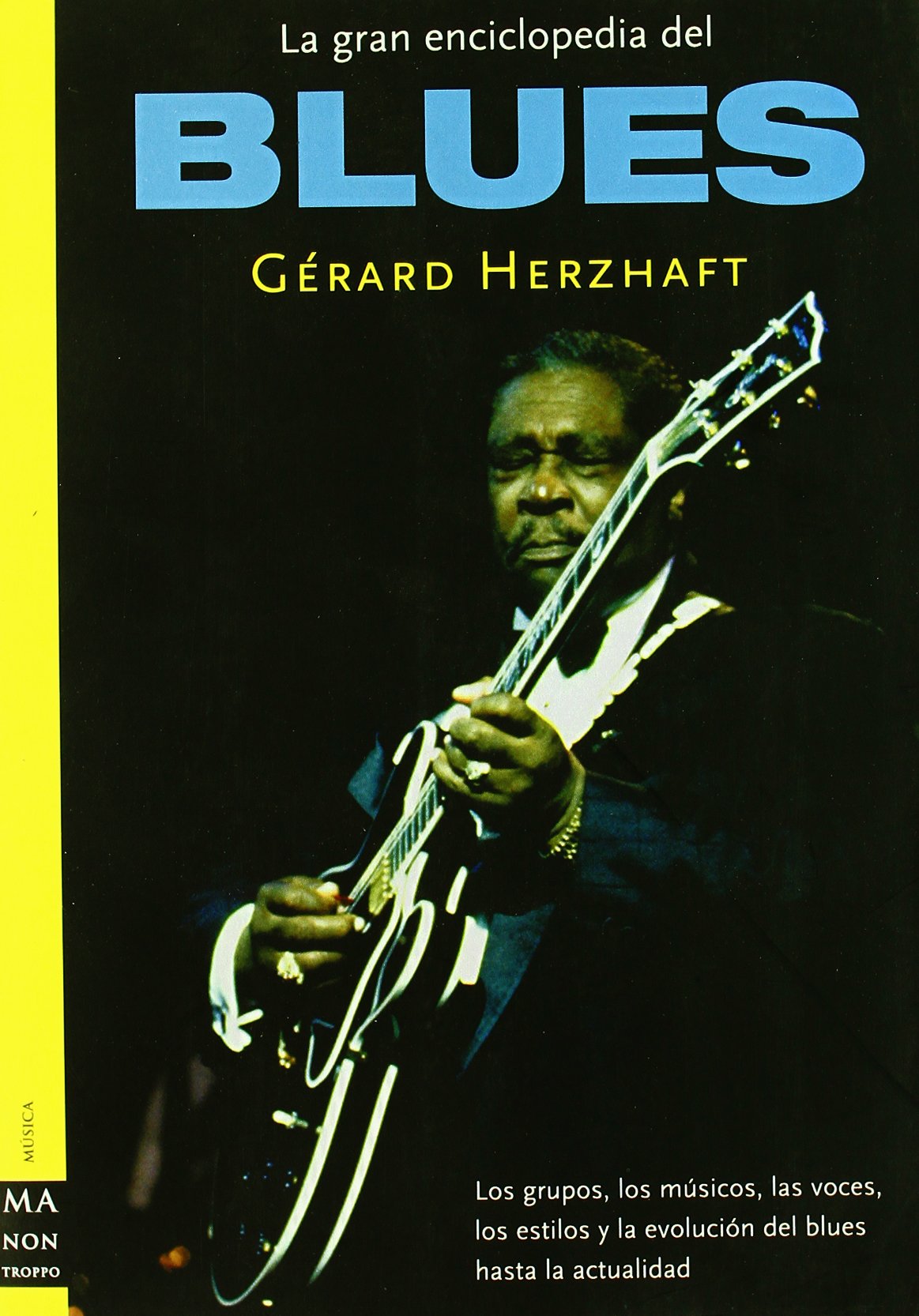 Gran enciclopedia del blues, la: Los grupos, los músicos, las voces, los estilos y la evolución del blues desde sus orígenes hasta la actualidad. (MUSICA)