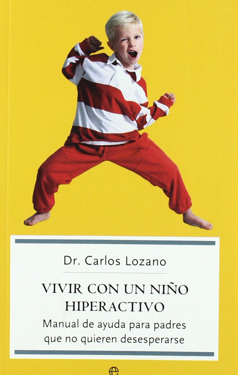 Vivir con un niño hiperactivo : manual de ayuda para padres que no quieren desesperarse